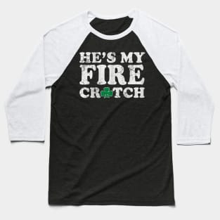 He's My Fire Crotch St Patrick's Day Matching Couples Baseball T-Shirt